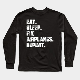 Airplane Mechanic - Eat. Sleep. Fix Airplane. Repeat. w Long Sleeve T-Shirt